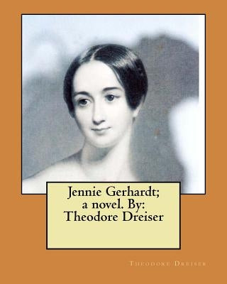 Jennie Gerhardt; a novel. By: Theodore Dreiser by Dreiser, Theodore