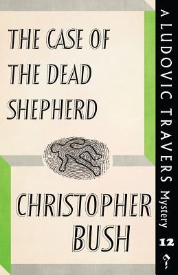 The Case of the Dead Shepherd: A Ludovic Travers Mystery by Bush, Christopher