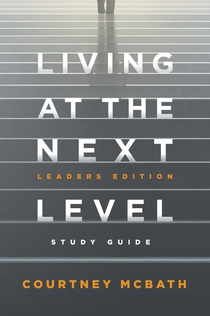 Living at The Next Level - Study Guide: Leaders Edition by McBath, Courtney