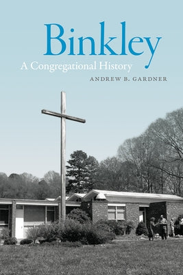 Binkley: A Congregational History by Gardner, Andrew
