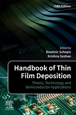 Handbook of Thin Film Deposition: Theory, Technology and Semiconductor Applications by Schepis, Dominic