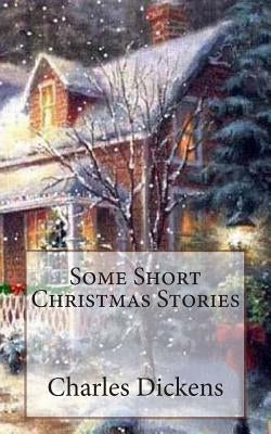 Some Short Christmas Stories by Dickens, Charles