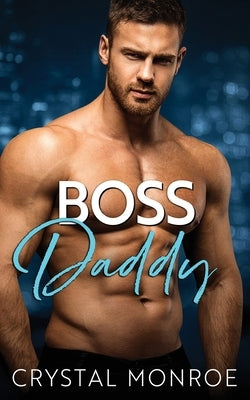 Boss Daddy: A Secret Baby Romance by Monroe, Crystal