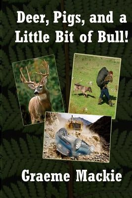 Deer, Pigs and a Little Bit of Bull: Large Print edition by MacKie, Graeme