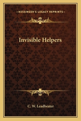 Invisible Helpers by Leadbeater, C. W.