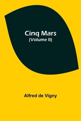 Cinq Mars (Volume II) by De Vigny, Alfred