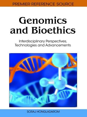 Genomics and Bioethics: Interdisciplinary Perspectives, Technologies and Advancements by Hongladarom, Soraj