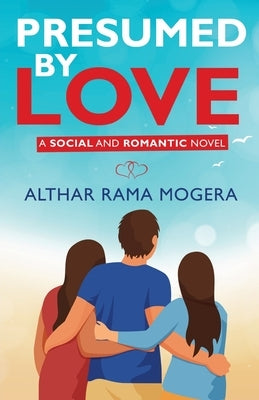 Presumed by Love - A Social and Romantic Novel by Mogera, Althar Rama