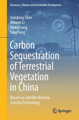 Carbon Sequestration of Terrestrial Vegetation in China: Based on Satellite Remote Sensing Technology by Chen, Jiandong