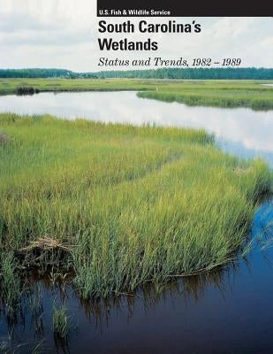 South Carolina's Welands: Status and Trends, 1982-1989 by U S Fish & Wildlife Service