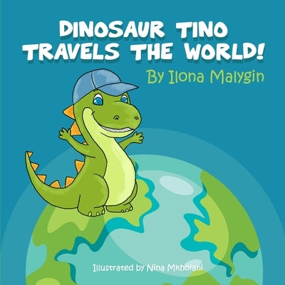 Dinosaur Tino travels the World! by Ilona Malygin: Fun Picture Book Bedtime Story for toddlers children ages 1-5 years by Mkhoiani, Nina