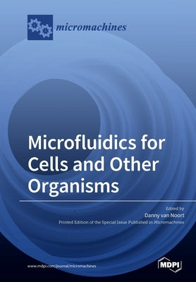 Microfluidics for Cells and Other Organisms by Van Noort, Danny