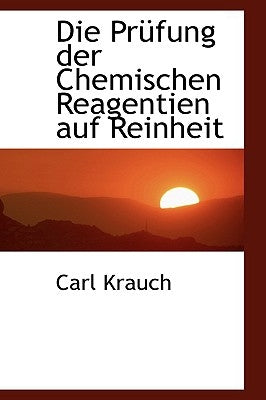 Die PR Fung Der Chemischen Reagentien Auf Reinheit by Krauch, Carl