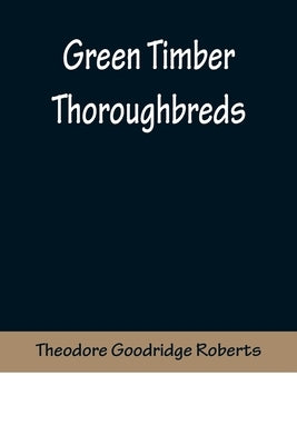 Green Timber Thoroughbreds by Goodridge Roberts, Theodore