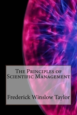 The Principles of Scientific Management by Taylor, Frederick Winslow