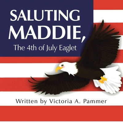Saluting Maddie, the 4Th of July Eaglet by Pammer, Victoria A.