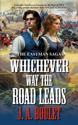 Whichever Way The Road Leads by Boulet, J. A.
