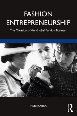 Fashion Entrepreneurship: The Creation of the Global Fashion Business by Karra, Neri