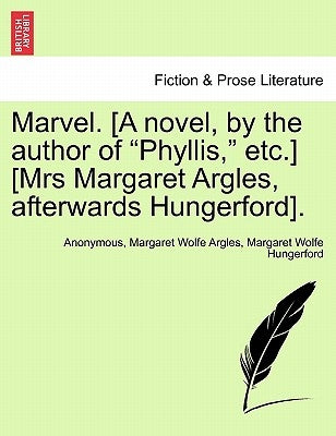 Marvel. [A Novel, by the Author of "Phyllis," Etc.] [Mrs Margaret Argles, Afterwards Hungerford]. by Anonymous