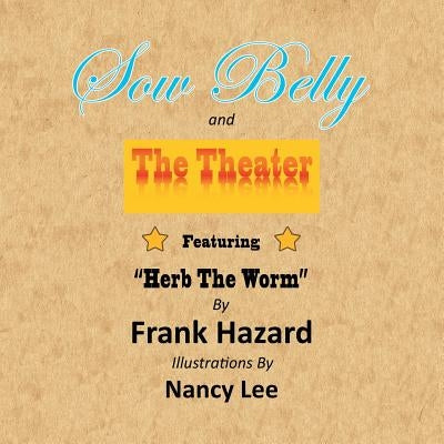 Sow Belly and the Theater: Featuring "Herb The Worm" by Hazard, Frank