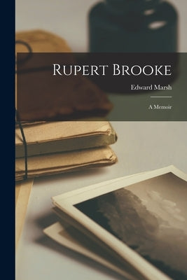 Rupert Brooke; A Memoir by Marsh, Edward