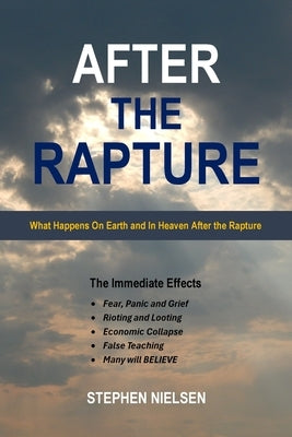 After the Rapture: What Happens On Earth and In Heaven After the Rapture by Nielsen, Stephen