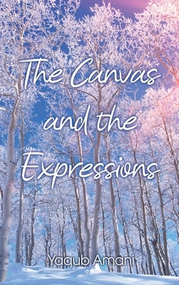 The Canvas and the Expressions by Amani, Yaqub