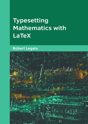 Typesetting Mathematics with Latex by Legato, Robert