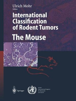 International Classification of Rodent Tumors. the Mouse by Mohr, Ulrich