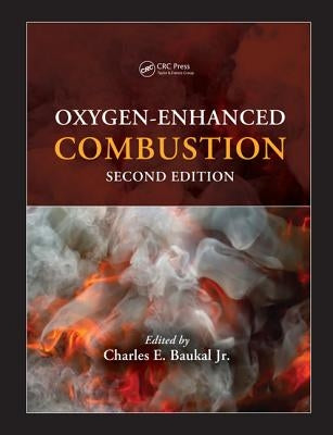 Oxygen-Enhanced Combustion by Baukal Jr, Charles E.