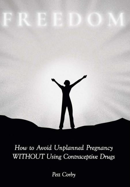 How to Avoid Unplanned Pregnancy WITHOUT Using Contraceptive Drugs by Corby, Pett