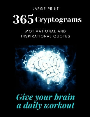 365 Cryptograms: Give your brain a daily workout, solving puzzles, large print, motivational and inspirational quotes by Fun Puzzles, Simply