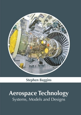 Aerospace Technology: Systems, Models and Designs by Baggins, Stephen