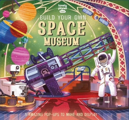 Lonely Planet Kids Build Your Own Space Museum 1 by Kids, Lonely Planet