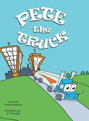 Pete the Truck by Oberhaus, Nathan