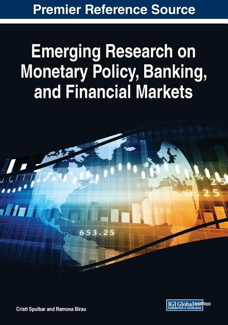 Emerging Research on Monetary Policy, Banking, and Financial Markets by Spulbar, Cristi