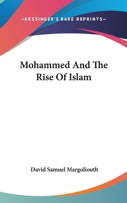 Mohammed And The Rise Of Islam by Margoliouth, David Samuel