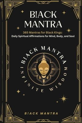 B!ack Mantra: 365 Mantras for Black Kings: Daily Spiritual Affirmations for Mind, Body, and Soul by Mantra, B!ack