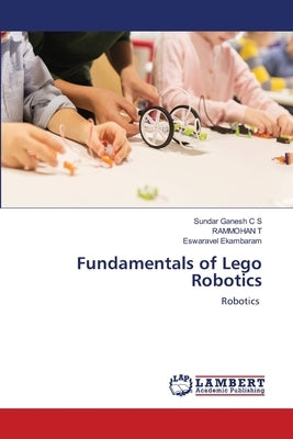Fundamentals of Lego Robotics by Ganesh C. S., Sundar