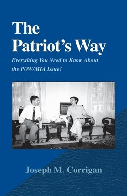 The Patriot's Way: Everything You Need to Know about the POW/MIA Issue! by Corrigan, Joseph M.