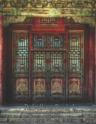 Rebellion Book I: Book of Quay: A steamy romantic historical saga set in Qing Dynasty China by Alexander, Grea