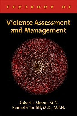Textbook of Violence Assessment and Management by Simon, Robert I.