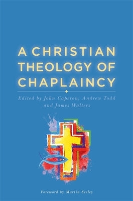 A Christian Theology of Chaplaincy by Caperon, John