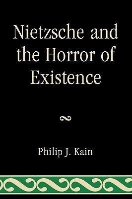 Nietzsche and the Horror of Existence by Kain, Philip J.