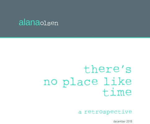 There's No Place Like Time: A Retrospective by Olsen, Andi