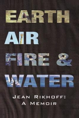 Earth, Air, Fire, and Water: A Memoir by Rikhoff, Jean