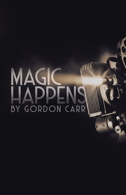 Magic Happens by Carr, Gordon