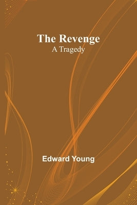 The Revenge: A Tragedy by Young, Edward