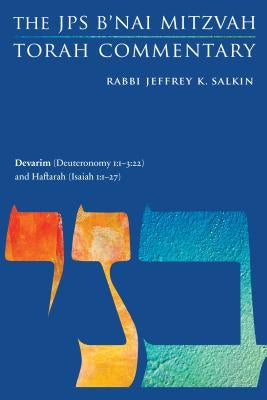 Devarim (Deuteronomy 1: 1-3:22) and Haftarah (Isaiah 1:1-27): The JPS B'Nai Mitzvah Torah Commentary by Salkin, Jeffrey K.