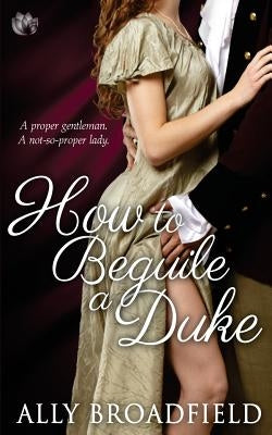 How to Beguile a Duke by Broadfield, Ally